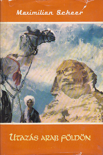 Maximilian Scheer - Utaz�s arab f�ld�n (Vil�gj�r�k 29.)