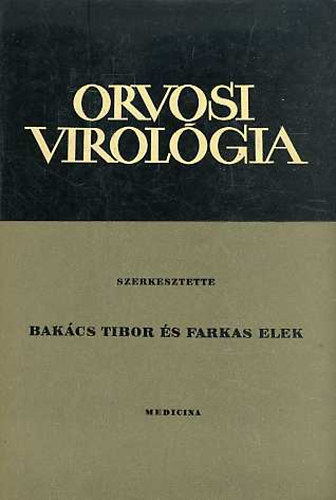 Bakcs Tibor; Farkas Elek  (szerk.) - Orvosi virolgia