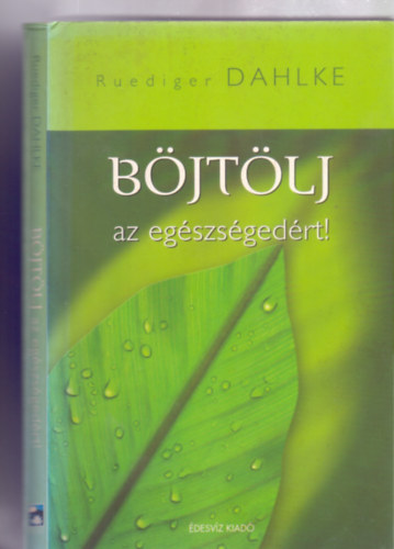 Ruediger Dahlke - Böjtölj az egészségedért! (Életmód, egészségmegőrzés)