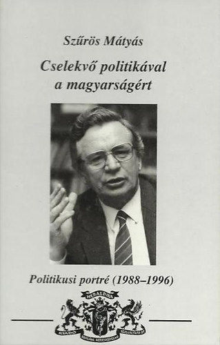 Sz�r�s M�ty�s - Cselekv� politik�val a magyars�g�rt
