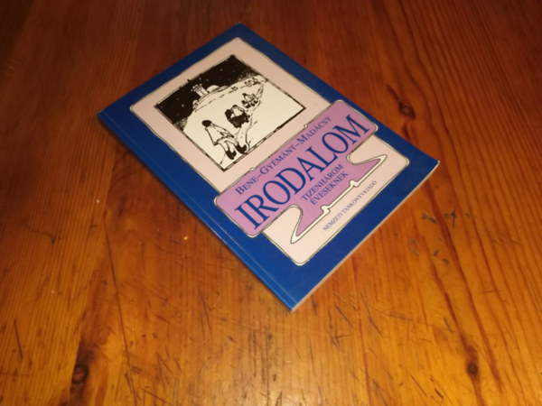 Gymnt Csilla, Madcsy Piroska Bene Klmn - Irodalom (Tizenhrom veseknek s hatosztlyos kzpiskolk I.osztlya szmra)