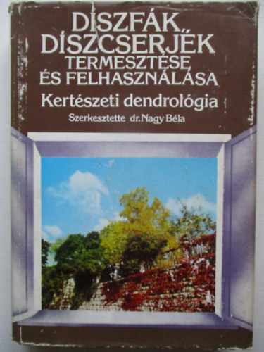 Dr. Nagy Bla  (szerk.) - Dszfk, dszcserjk termesztse s felhasznlsa