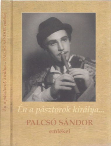 BARTOS CSILLA - �n a p�sztorok kir�lya - Palcs� S�ndor eml�kei