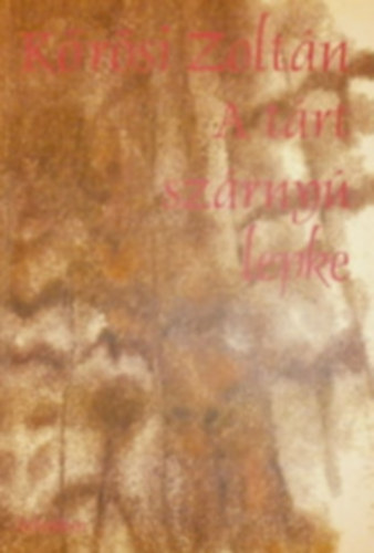 Kőrösi Zoltán - A tárt szárnyú lepke