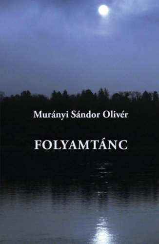 Murányi Sándor Olivér - Folyamtánc