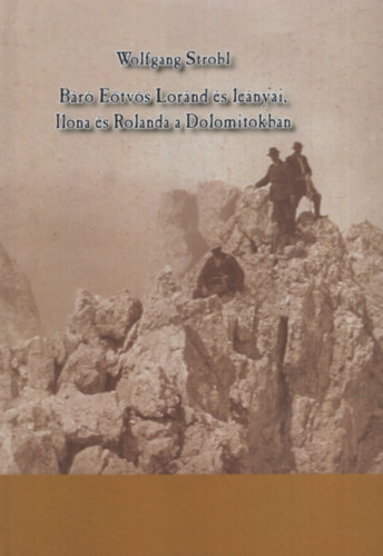 Wolfgang Strobl - Báró Eötvös Loránd és leányai, Ilonaés Rolanda a Dolomitokban