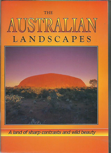 The Australian Landscapes - Land of sharp contrasts and wild beauty