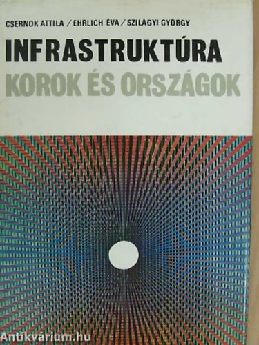 Csernok Attila - Ehrlich �va - Szil�gyi Gy�rgy - Infrastrukt�ra (korok �s orsz�gok)