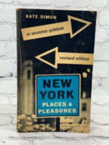 Kate Simon - New York Places and Pleasures - An Uncommon Guidebook (Revised Edition)