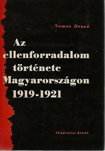 Nemes Dezs - Az ellenforradalom trtnete Magyarorszgon 1919-1921