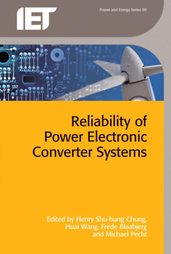 Huai Wang, Frede Blaabjerg, Michael Pecht Henry Shu-hung Chung - Reliability of Power Electronic Converter Systems