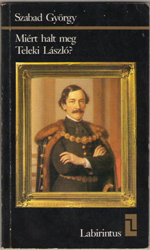 Szabad Gy�rgy - Mi�rt halt meg Teleki L�szl�?
