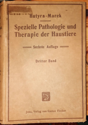 Hutyra-Marek - Spezielle Pathologie und Therapie der Haustiere Sechste Auflage - Dritter Band -Hzillatok specilis patolgija s terpija I. Hatodik kiads - Harmadik ktet (nmet nyelven)1922