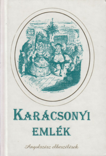 Dickens-Wilde-Joyce-Hardy-Eliot-Hemingway-Capote - Karcsonyi emlk - Angolszsz elbeszlsek