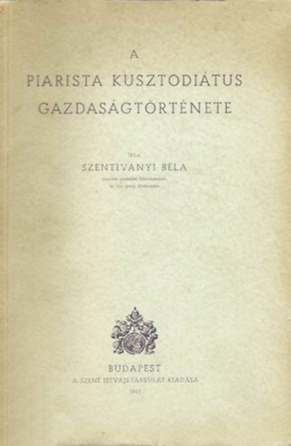 Szentivnyi Bla - A piarista kusztoditus gazdasgtrtnete