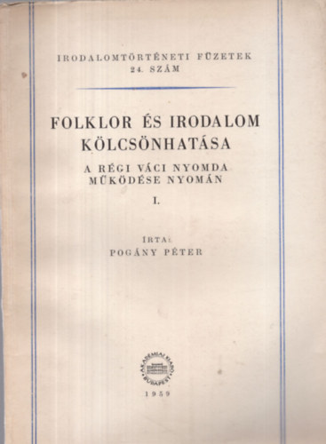 Pog�ny P�ter - Folklor �s irodalom k�lcs�nhat�sa I. V�s�ri ponyvairatok