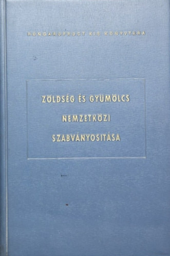 dr. Jahoda Ernő (szerk.) - Zöldség és gyümölcs nemzetközi szabványosítása