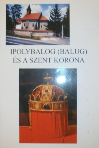 Cseke L�szl� - Ipolybalog (Balug) �s a szent korona