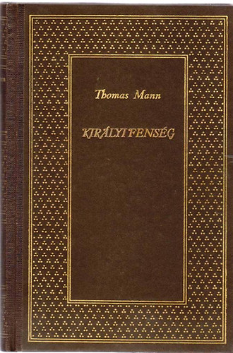 Thomas Mann - Királyi fenség (teljes kiadás)