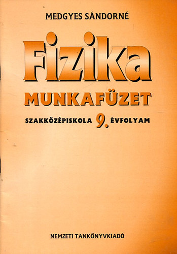 Medgyes Sndorn - Fizika munkafzet. szakkzpiskola 9. vfolyam - 14123/M