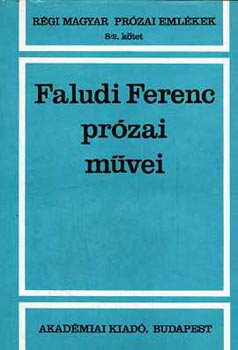 Faludi Ferenc - Faludi Ferenc prózai művei (régi magyar prózai emlékek 8/2)