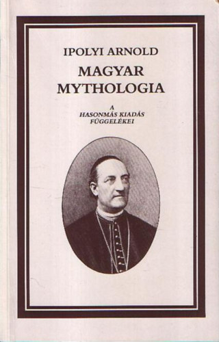 Ipolyi Arnold - Magyar mythologia (A hasonms kiads fggelkei)