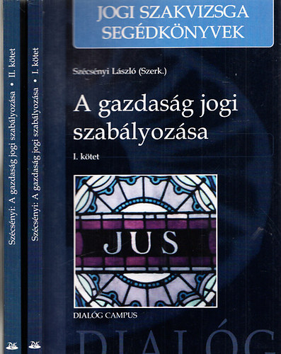 Szcsnyi Lszl  (szerk.) - A gazdasg jogi szablyozsa I-II. (Jogi szakvizsga segdknyvek)