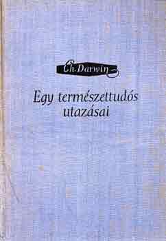 Charles Darwin - Egy term�szettud�s utaz�sai