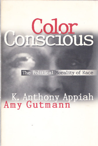 Amy Gutmann K.Anthony Appiah - Color Conscious - The Political Morality of Race