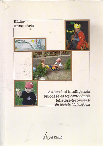 Kdr Annamria - Az rzelmi itelligencia fejldse s fejlesztsnek lehetsgei vods- s kisiskolskorban