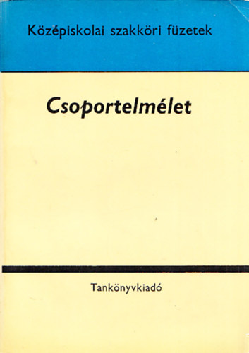 Gyapjas Ferenc - Csoportelmlet (Kzpiskolai szakkri fzetek)