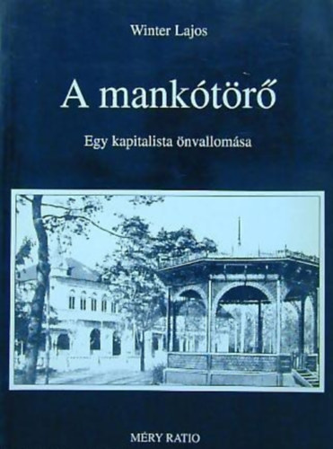 Winter Lajos - A mankótörő - Egy kapitalista önvallomása