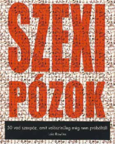 Lola Rawlins - Szexi pózok - 50 vad szexpóz, amit valószínűleg még nem próbáltál!
