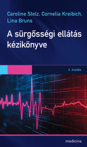 Stelz Caroline - Kreibich Cornelia - Bruns Lina - A sürgősségi ellátás kézikönyve