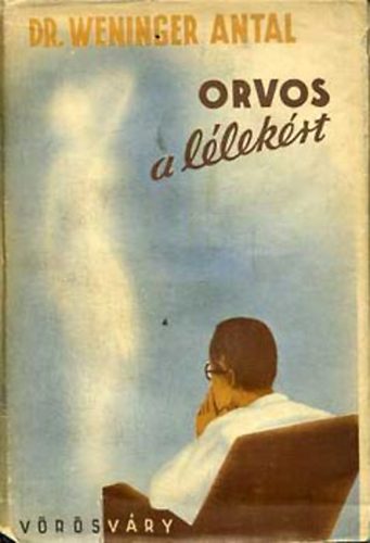 Dr. Weininger Antal - Orvos a lélekért
