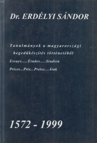 Dr. Erd�lyi S�ndor - Tanulm�nyok a magyarorsz�gi heged�k�sz�t�s t�rt�net�b�l 1572-1999