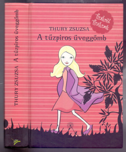 Thury Zsuzsa - A t�zpiros �vegg�mb (Tinikr�l tiniknek)