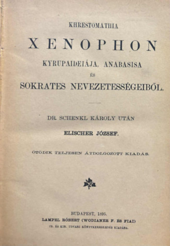 Elischer J�zsef - Khrestomathia Xenophon Kyrupaidei�ja, Anabasisa �s Sokrates nevezetess�geib�l (g�r�g-magyar)