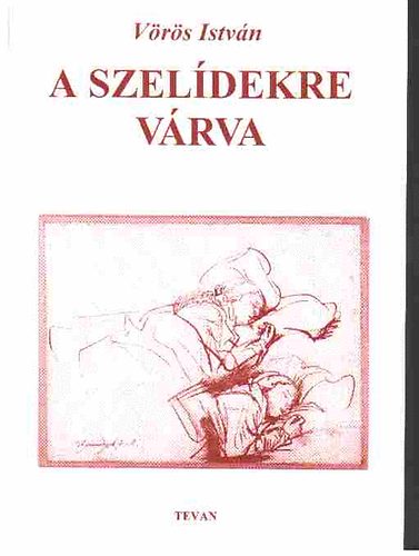 V�r�s Istv�n - A szel�dekre v�rva