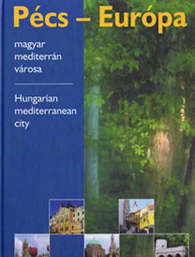 P�cs - Eur�pa magyar mediterr�n v�rosa (magyar-angol)