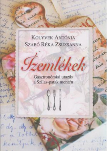Kolyvek Antnia - Szab Rka Zsuzsanna - zemlkek - Gasztronmiai utazs a Szilas-patak mentn