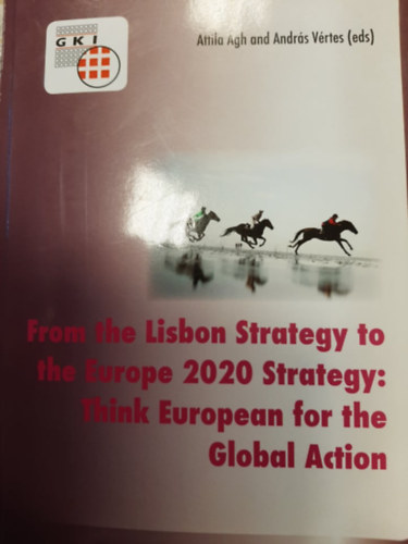 Vrtes Andrs gh Attila - From the Lisbon Strategy to the Europe 2020 Strategy: Think European for the Global Action