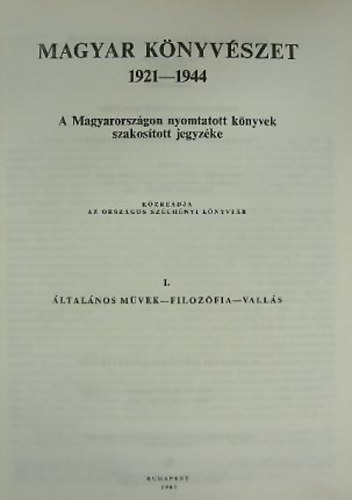 Komjthy Miklsn (szerk.) - Magyar knyvszet 1921-1944 I. A Magyarorszgon nyomtatott knyvek szakostott jegyzke - ltalnos mvek-filozfia-valls
