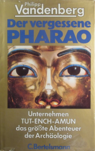 Philipp Vandenberg - Der vergessene Pharao: Unternehmen Tut-Ench-Amun das gr�sste Abenteuer der Arch�ologie