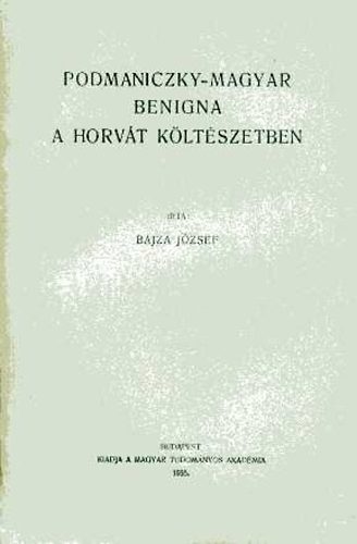 Dr. Bajza J�zsef - Podmaniczky-magyar benigna a horv�t k�lt�szetben