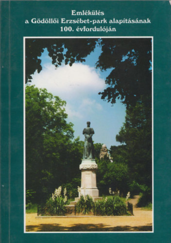 Dr. Krassay L�szl� (szerk.) - Eml�k�l�s a G�d�ll�i Erzs�bet-park alap�t�s�nak 100. �vfordul�j�n (dedik�lt)