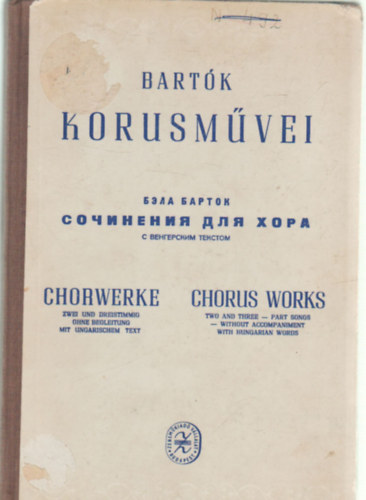 Bartók Béla - Bartók Béla kórusművei (Két és három szólamra gyermek-, női- és férfikarok részére)