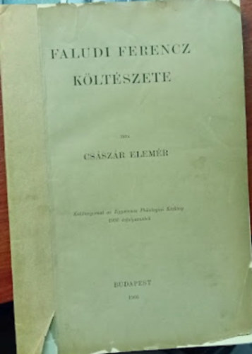 Császár Elemér - Faludi Ferenc költészete (Különnyomat az Egyetemes Philologiai Közlöny 1902-es évfolyamából)