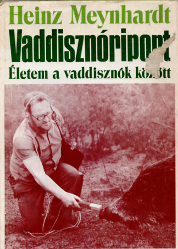 Heinz Meynhardt - Vaddisznriport - letem a vaddisznk kztt