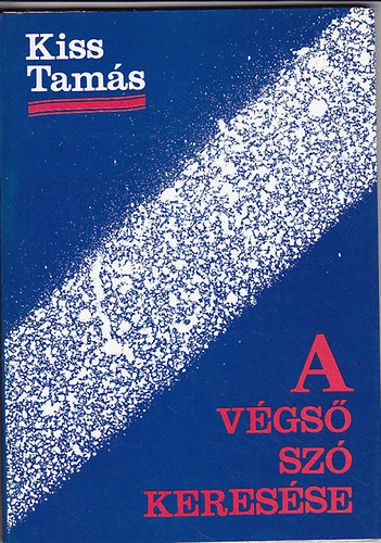 Kiss Tamás - A végső szó keresése